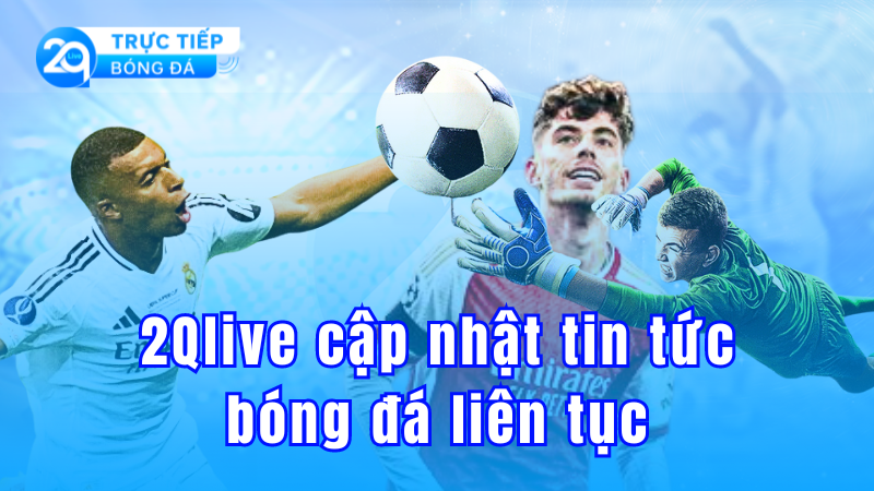 Xem trực tiếp bóng đá chất lượng cao tại 2QLive